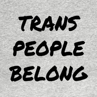 Trans people belong T-Shirt